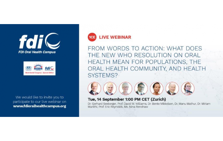 From words to action: What does the new WHO resolution on Oral health mean for populations, the oral health community, and health systems? - webinar on 14 September 2021.